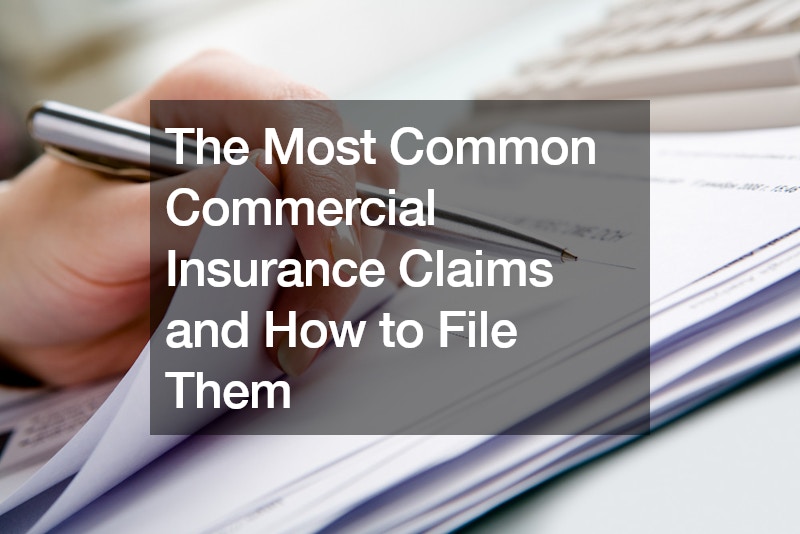 The Most Common Commercial Insurance Claims and How to File Them