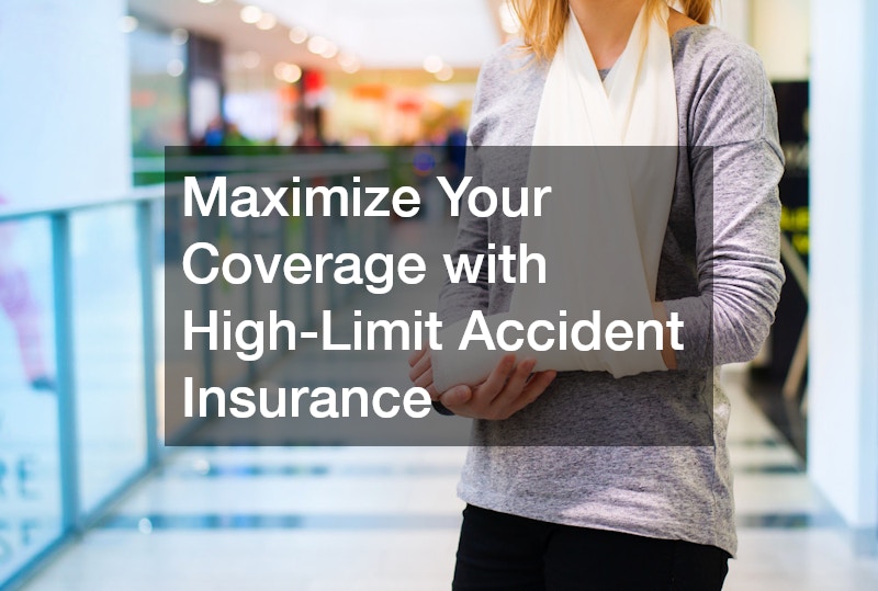 Maximize Your Coverage with High-Limit Accident Insurance